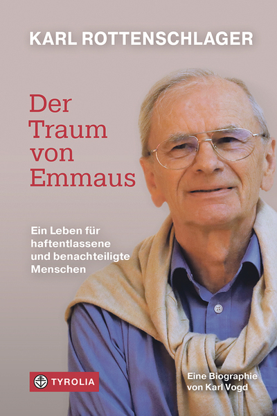 Karl Vogd: Karl Rottenschlager – Der Traum von Emmaus. Ein Leben für haftentlassene und benachteiligte Menschen. Tyrolia 2024, 216 Seiten | € 25.–