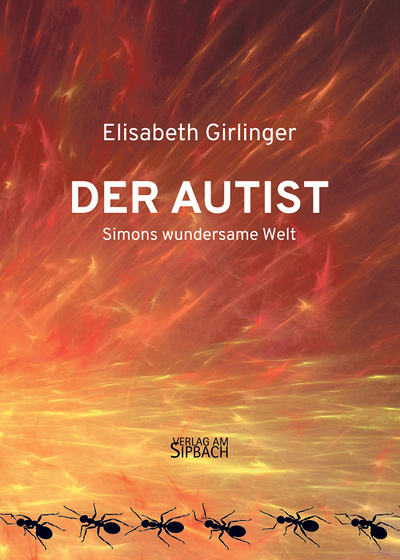 Elisabeth Girlinger: Der Autist – Simons wundersame Welt, Verlag am Sipbach, Raxendorf 2024, 213 Seiten, € 22,–